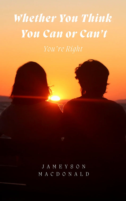 Whether You Think You Can or Can't, You're Right by Jameyson MacDonald